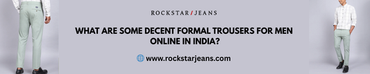 What Are Some Decent Formal Trousers for Men Online in India?