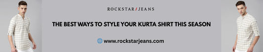 The Best Ways to Style Your Kurta Shirt This Season