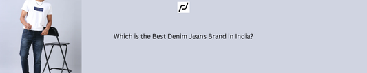 Which is the Best Denim Jeans Brand in India?
