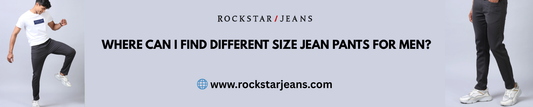 Where Can I Find Different Size Jean Pants for Men?