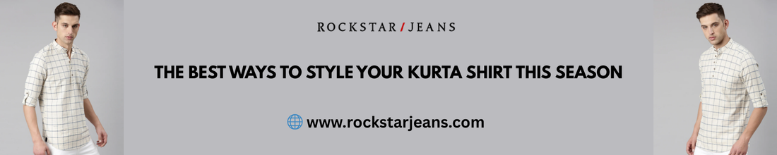 The Best Ways to Style Your Kurta Shirt This Season